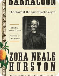 Barracoon The  Story of the  Last “Black Cargo” by  Zara Neale Hurston