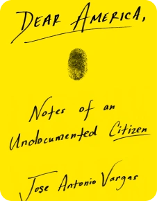 Dear America: Notes of an Undocumented Citizen