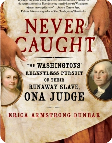 Never Caught: The Washington’s Relentless