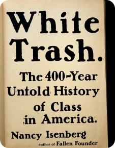 White Trash: The 400-Year Untold History of Class in America